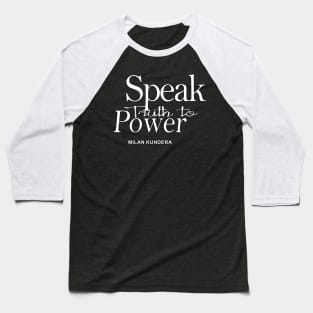 speak truth to power MILAN KUNDERA BY CHAKIBIUM Baseball T-Shirt